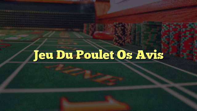 Jeu Du Poulet Os Avis