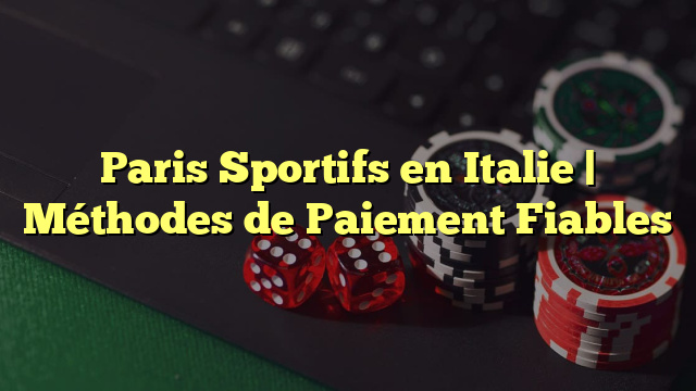 Paris Sportifs en Italie | Méthodes de Paiement Fiables