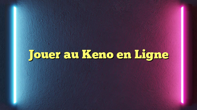 Jouer au Keno en Ligne