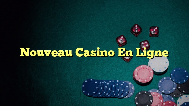 Nouveau Casino En Ligne