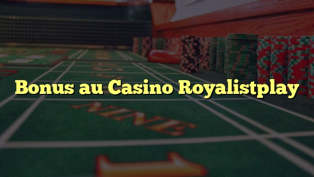 Bonus au Casino Royalistplay