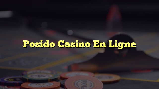 Posido Casino En Ligne