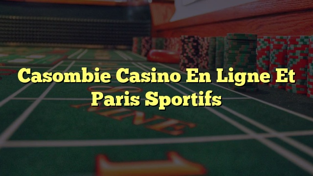 Casombie Casino En Ligne Et Paris Sportifs