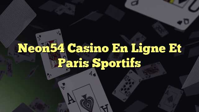 Neon54 Casino En Ligne Et Paris Sportifs