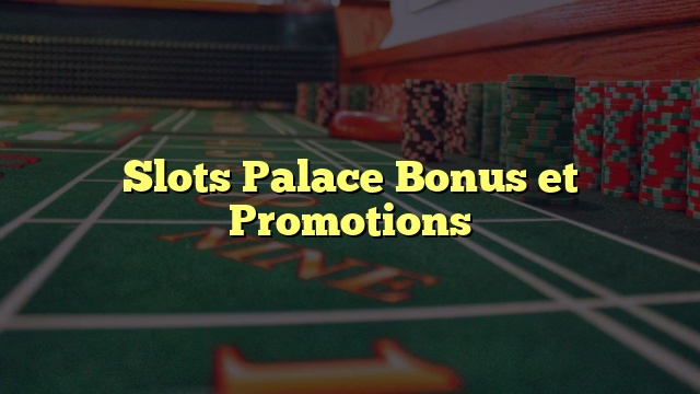 Slots Palace Bonus et Promotions
