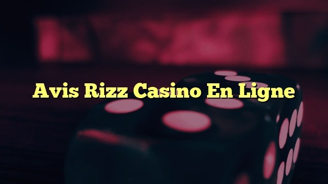 Avis Rizz Casino En Ligne