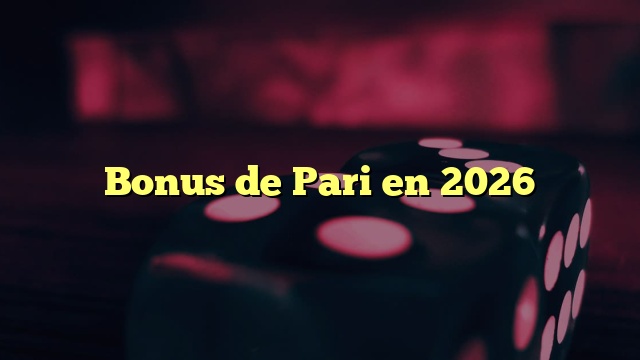 Bonus de Pari en 2026